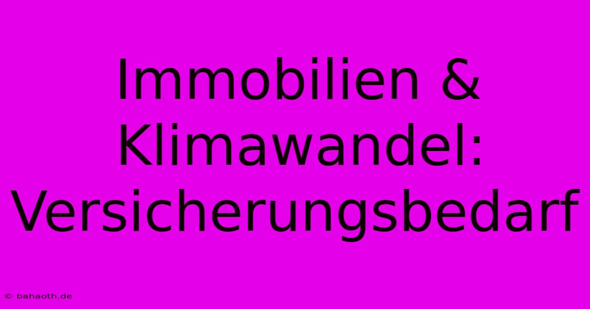 Immobilien & Klimawandel: Versicherungsbedarf