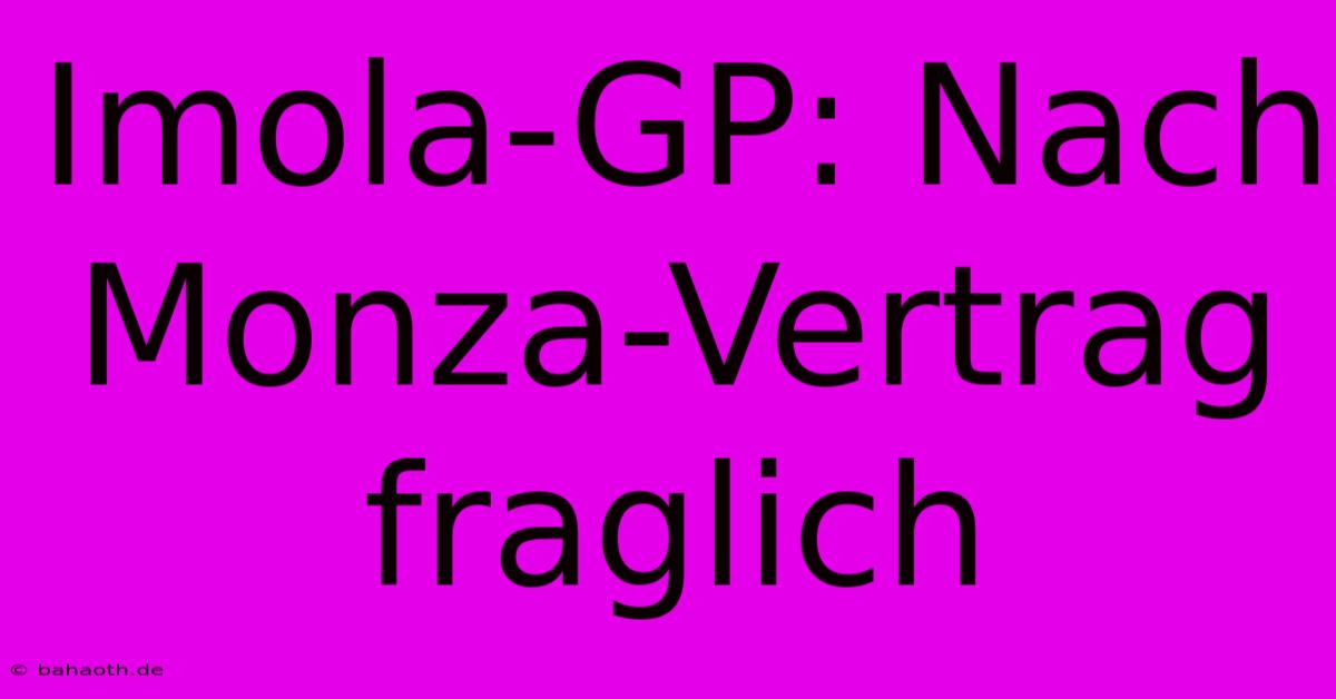 Imola-GP: Nach Monza-Vertrag Fraglich