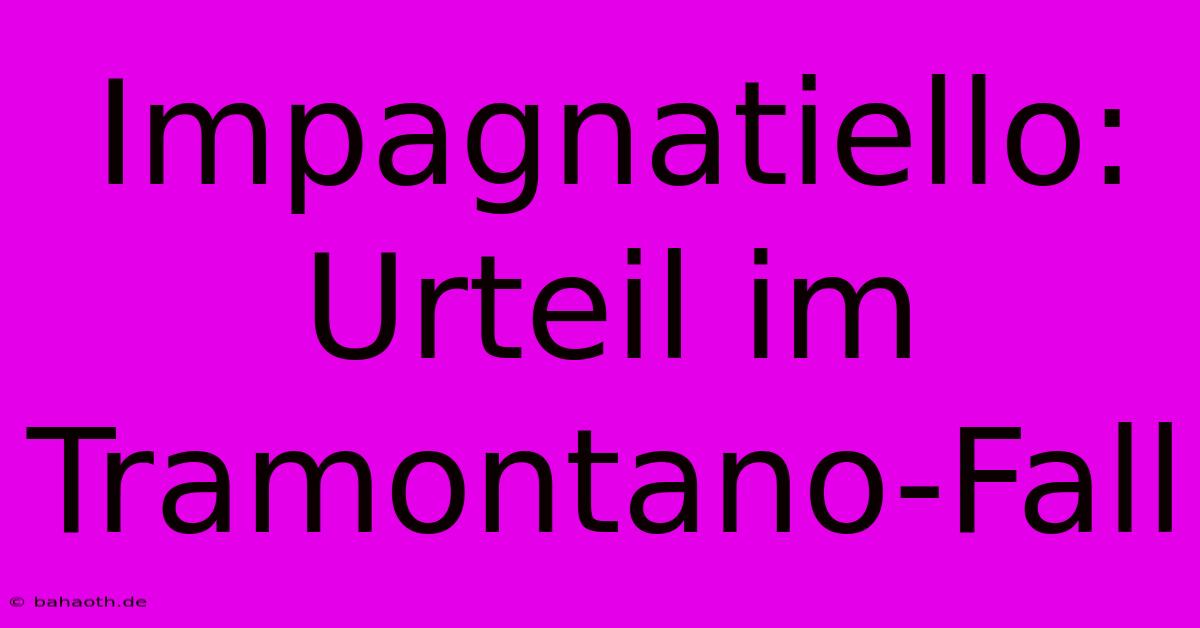 Impagnatiello: Urteil Im Tramontano-Fall