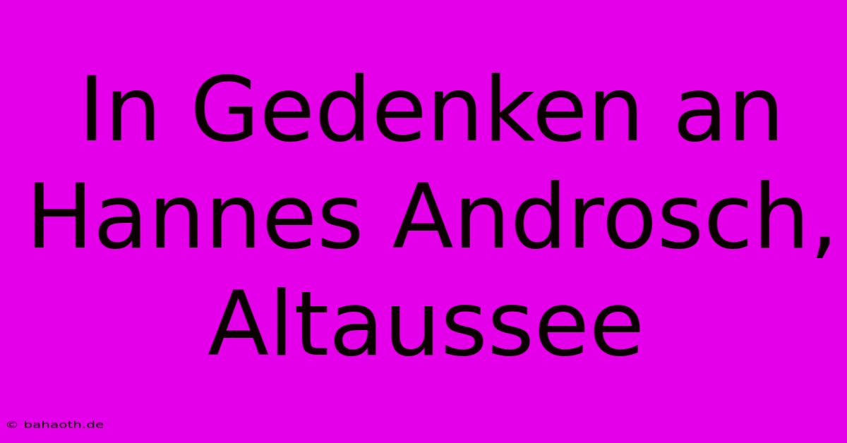 In Gedenken An Hannes Androsch, Altaussee