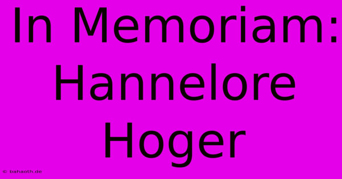 In Memoriam: Hannelore Hoger