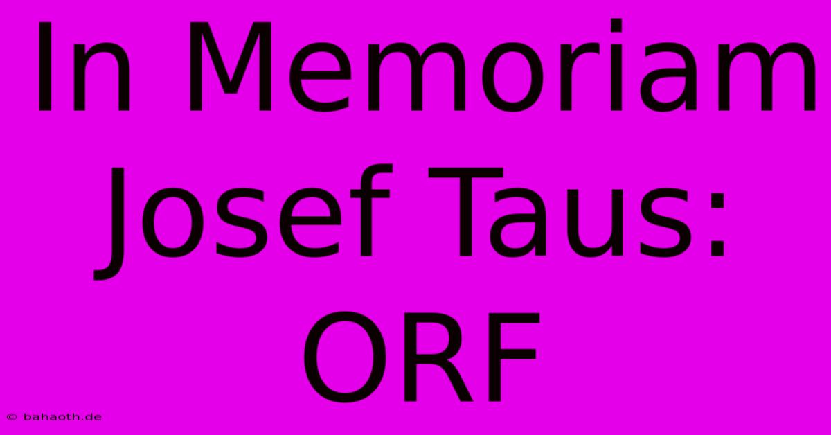 In Memoriam Josef Taus: ORF