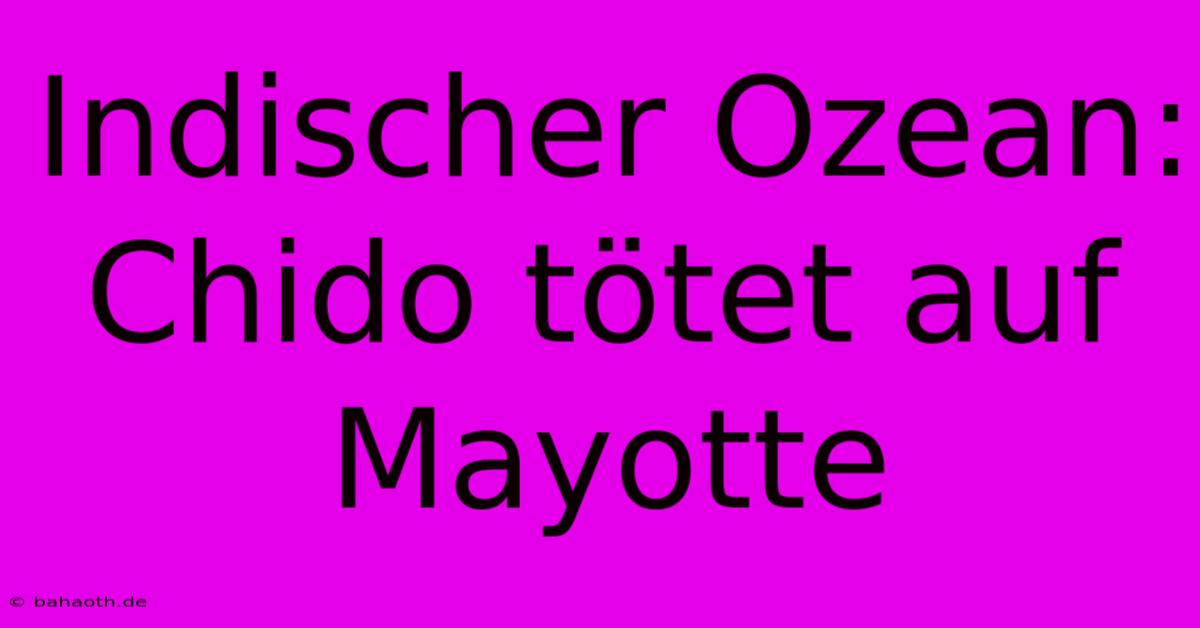 Indischer Ozean: Chido Tötet Auf Mayotte