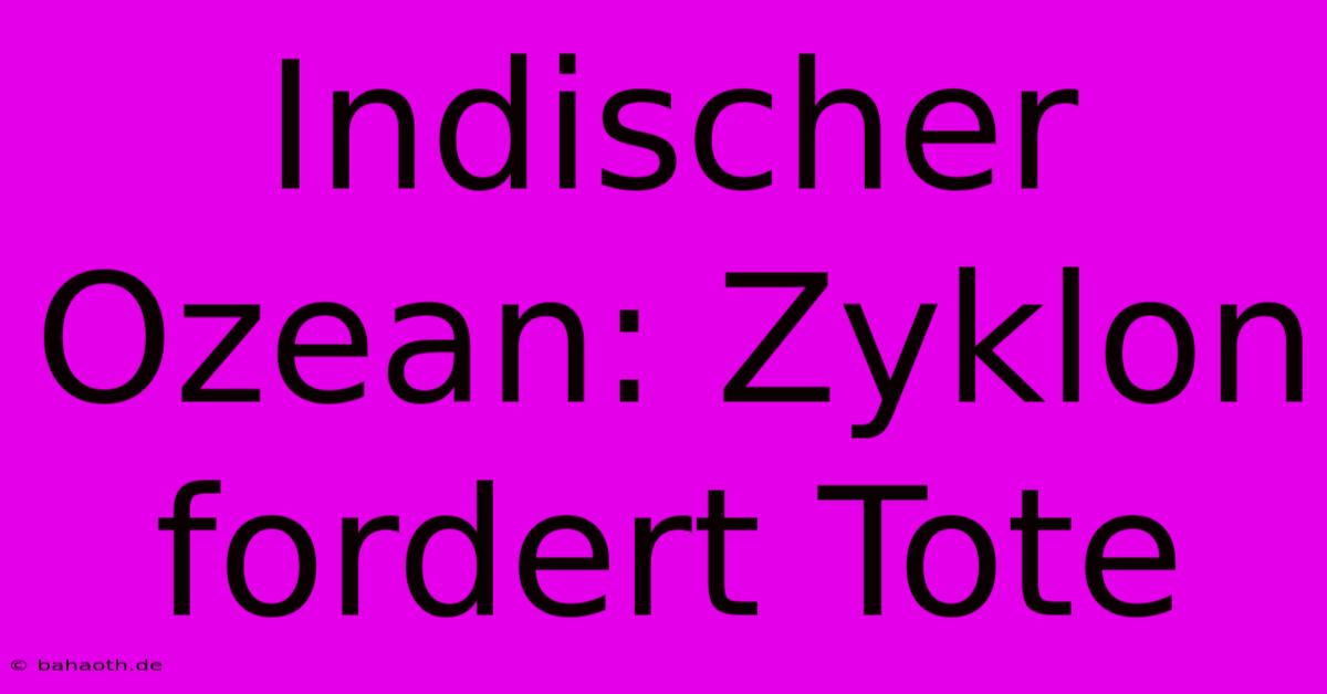 Indischer Ozean: Zyklon Fordert Tote