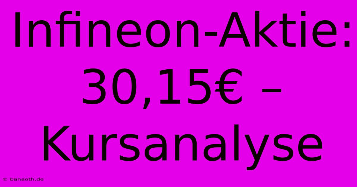 Infineon-Aktie: 30,15€ –  Kursanalyse