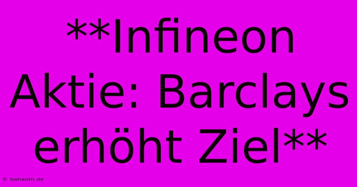 **Infineon Aktie: Barclays Erhöht Ziel**