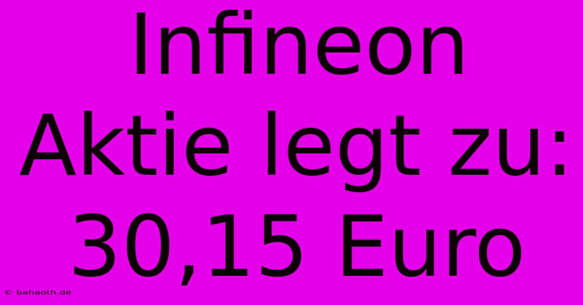 Infineon Aktie Legt Zu: 30,15 Euro