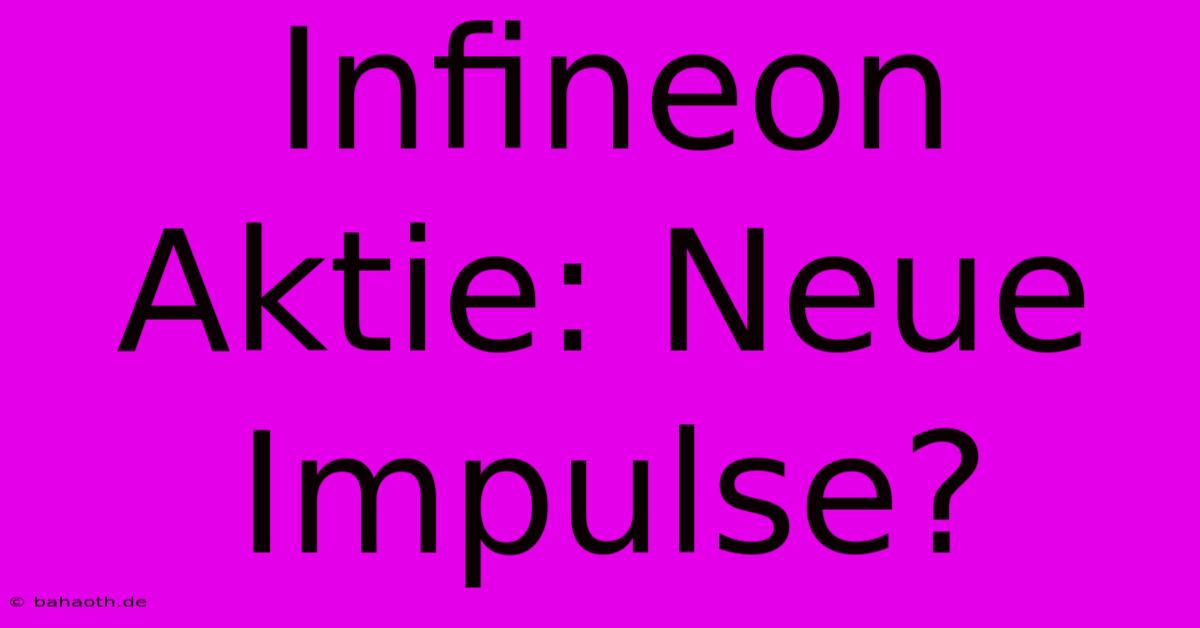 Infineon Aktie: Neue Impulse?