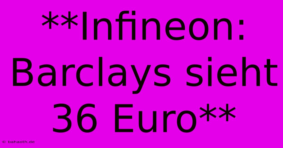 **Infineon: Barclays Sieht 36 Euro**