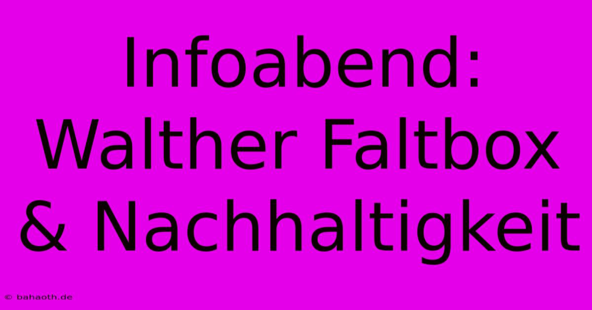 Infoabend: Walther Faltbox & Nachhaltigkeit