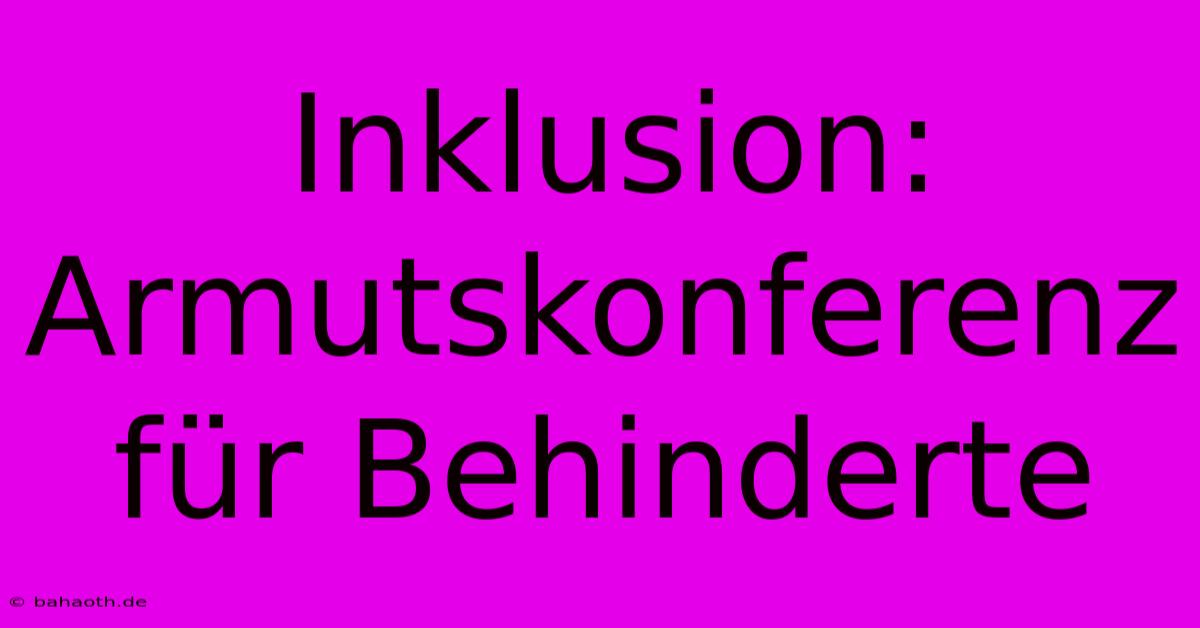 Inklusion: Armutskonferenz Für Behinderte