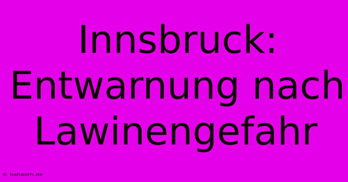 Innsbruck: Entwarnung Nach Lawinengefahr