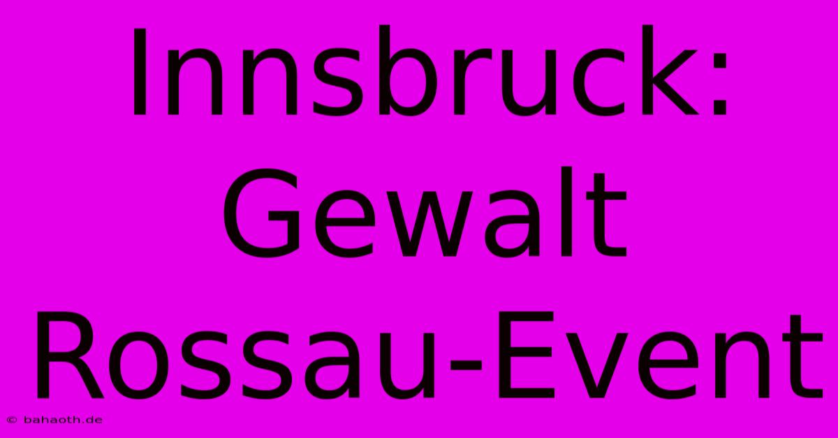 Innsbruck: Gewalt Rossau-Event