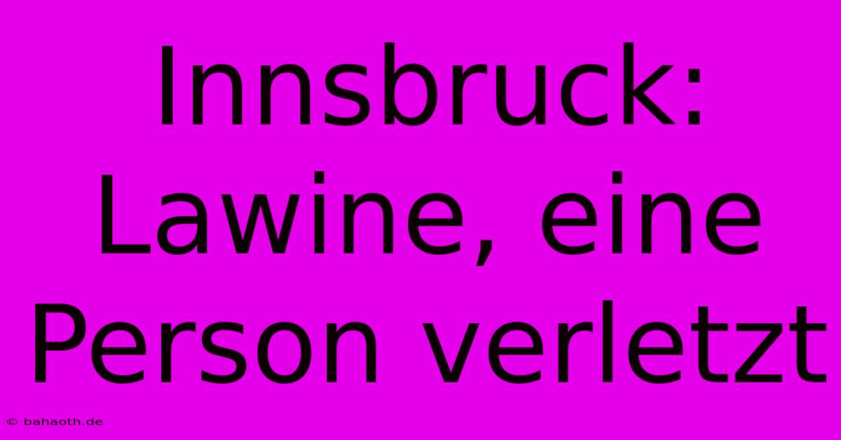 Innsbruck: Lawine, Eine Person Verletzt