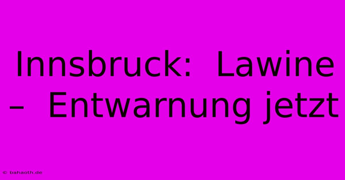 Innsbruck:  Lawine –  Entwarnung Jetzt