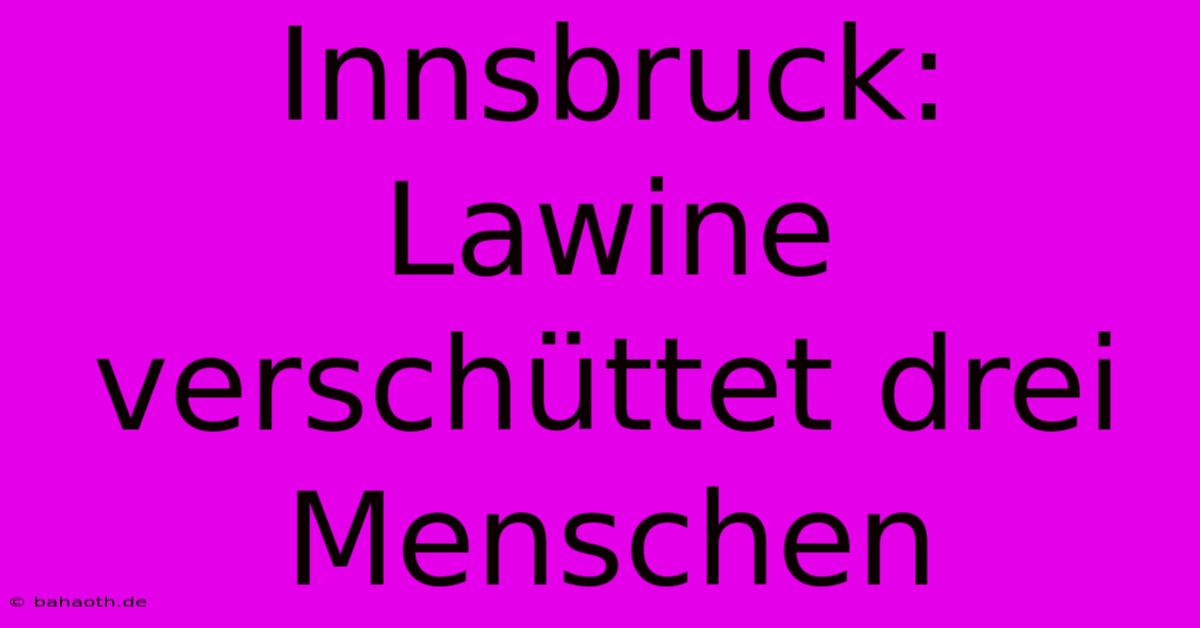 Innsbruck: Lawine Verschüttet Drei Menschen