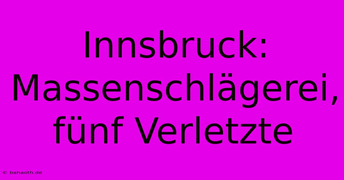 Innsbruck: Massenschlägerei, Fünf Verletzte