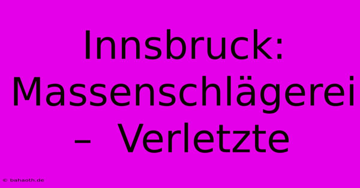 Innsbruck:  Massenschlägerei –  Verletzte