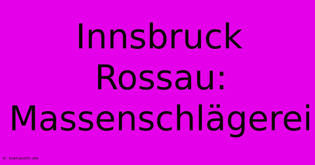 Innsbruck Rossau: Massenschlägerei