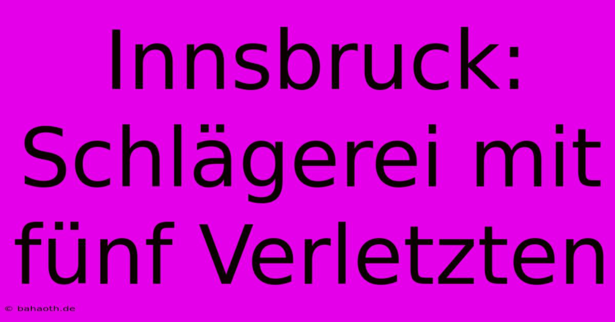 Innsbruck: Schlägerei Mit Fünf Verletzten