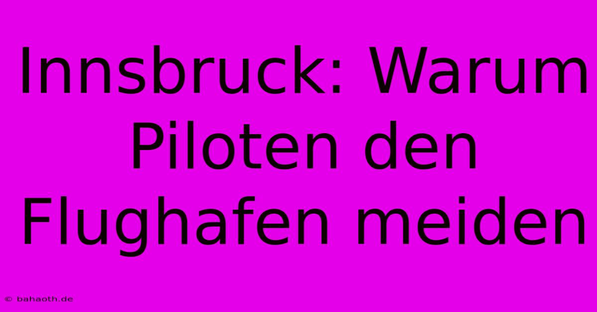 Innsbruck: Warum Piloten Den Flughafen Meiden