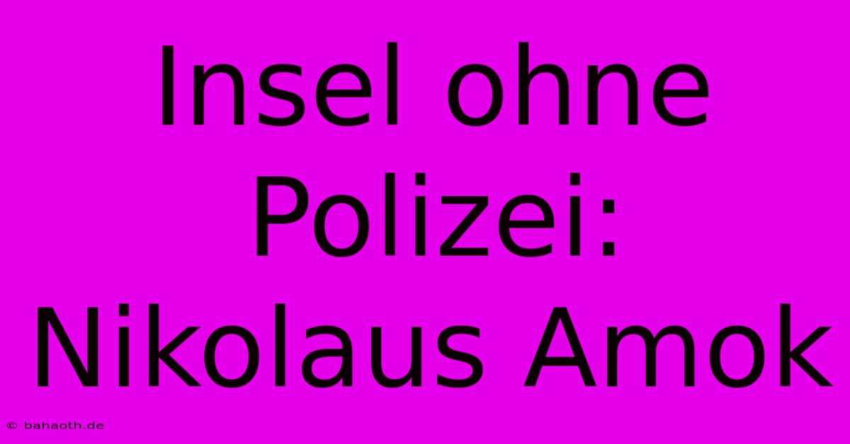 Insel Ohne Polizei: Nikolaus Amok