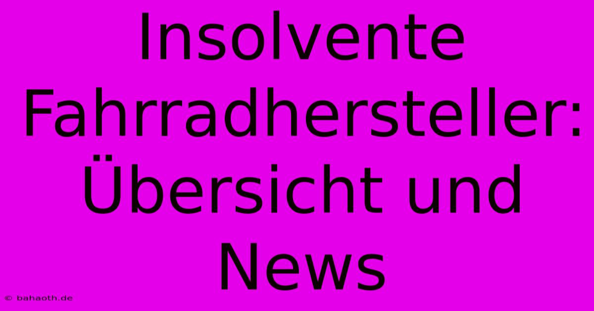 Insolvente Fahrradhersteller: Übersicht Und News