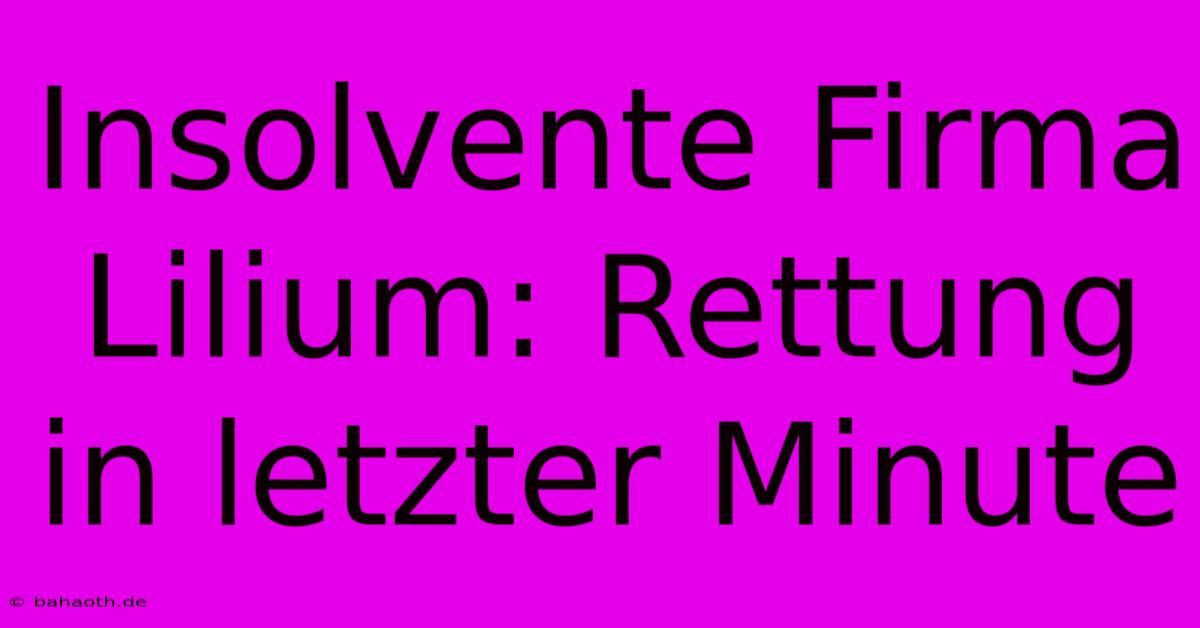 Insolvente Firma Lilium: Rettung In Letzter Minute