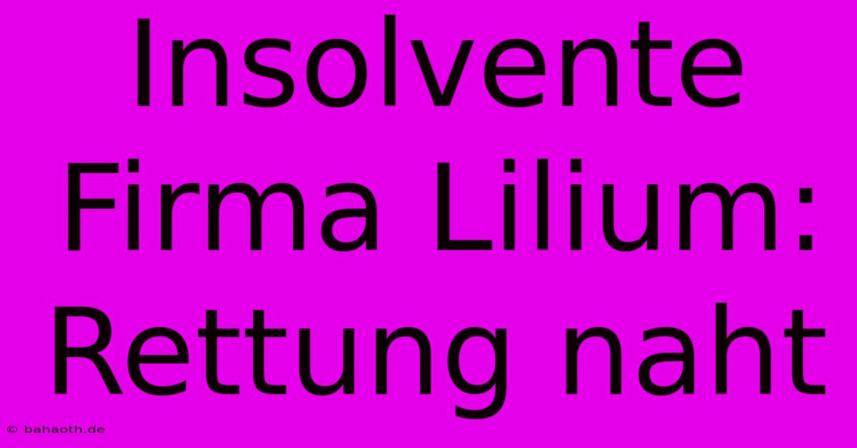 Insolvente Firma Lilium: Rettung Naht