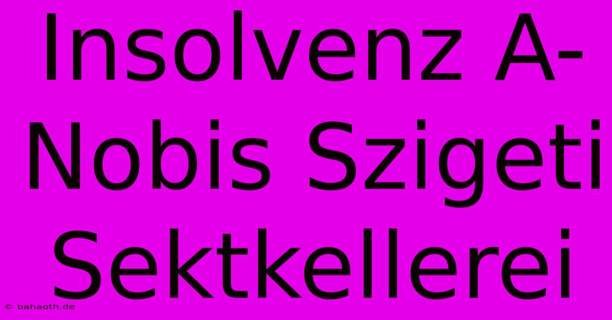 Insolvenz A-Nobis Szigeti Sektkellerei