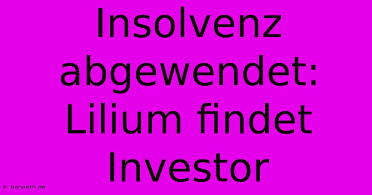 Insolvenz Abgewendet: Lilium Findet Investor