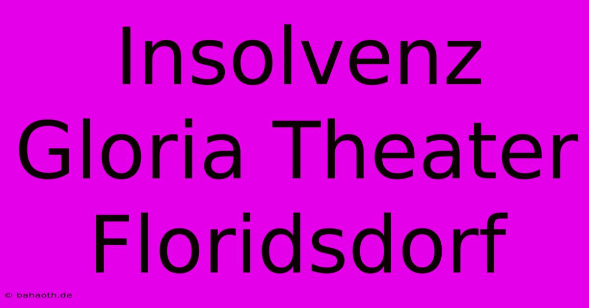 Insolvenz Gloria Theater Floridsdorf