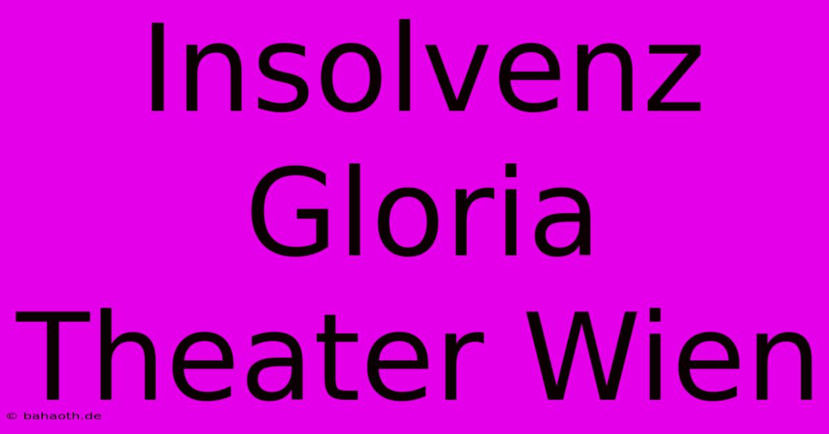 Insolvenz Gloria Theater Wien