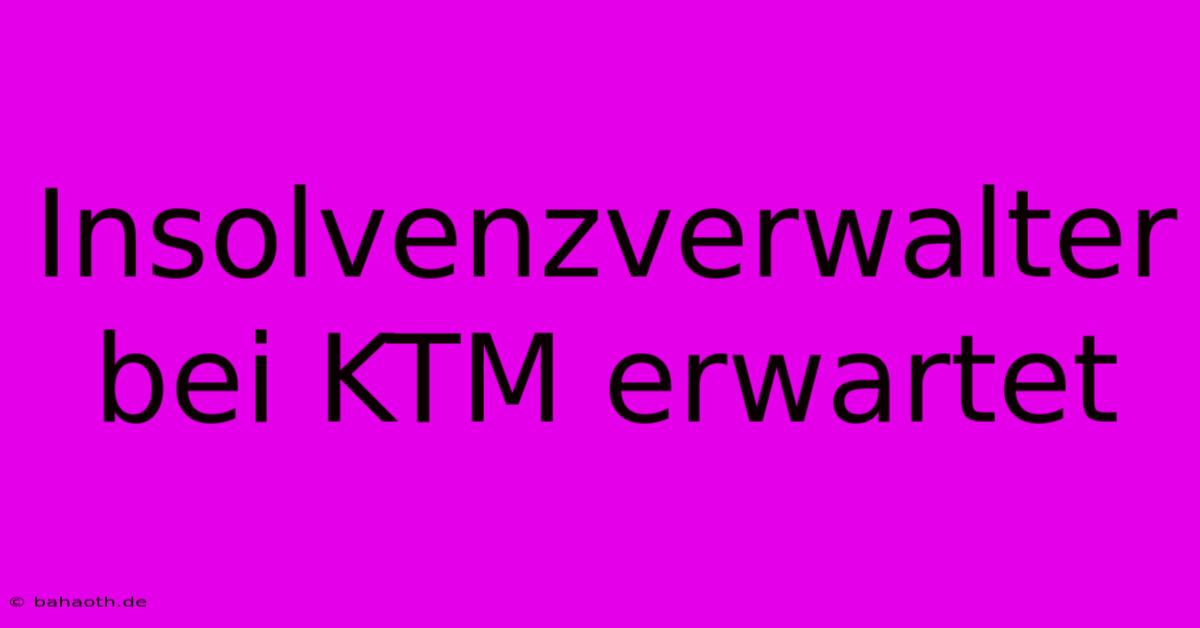 Insolvenzverwalter Bei KTM Erwartet