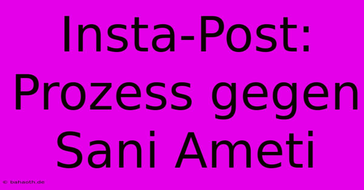 Insta-Post: Prozess Gegen Sani Ameti