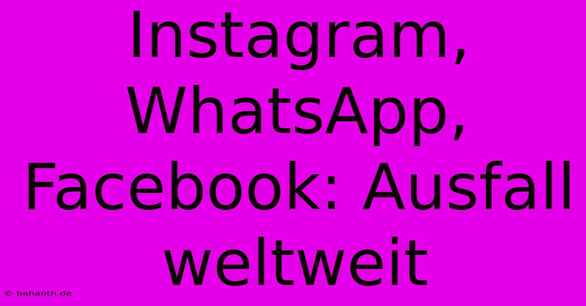 Instagram, WhatsApp, Facebook: Ausfall Weltweit