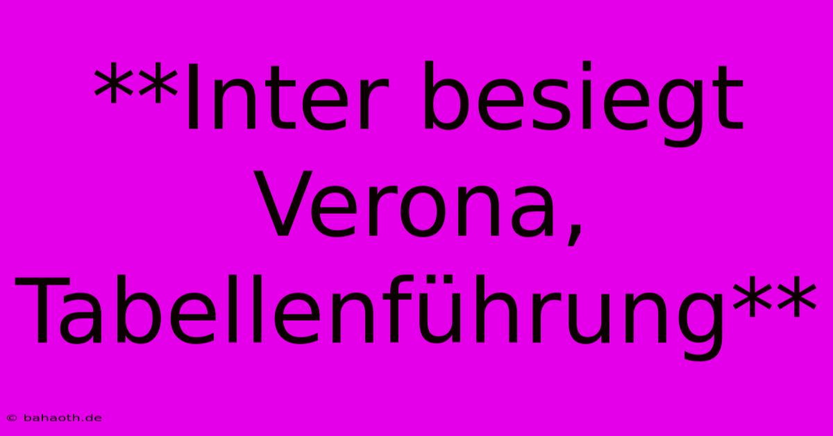 **Inter Besiegt Verona, Tabellenführung**