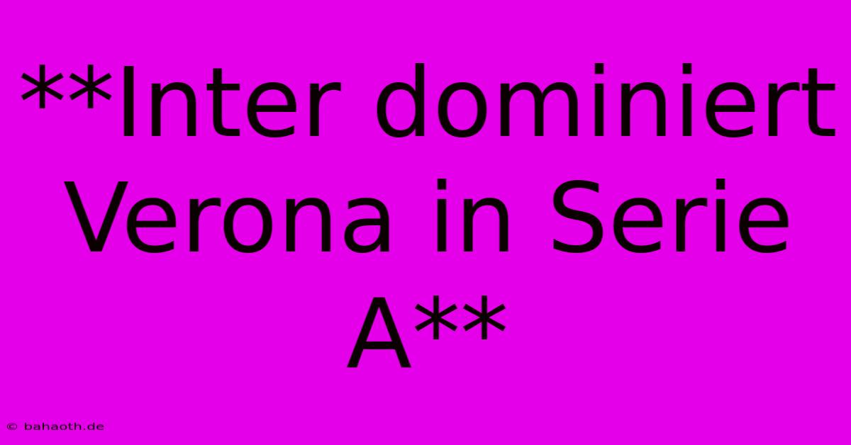 **Inter Dominiert Verona In Serie A**