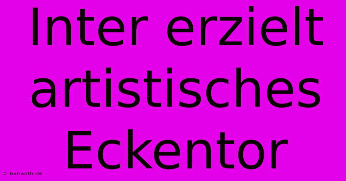 Inter Erzielt Artistisches Eckentor