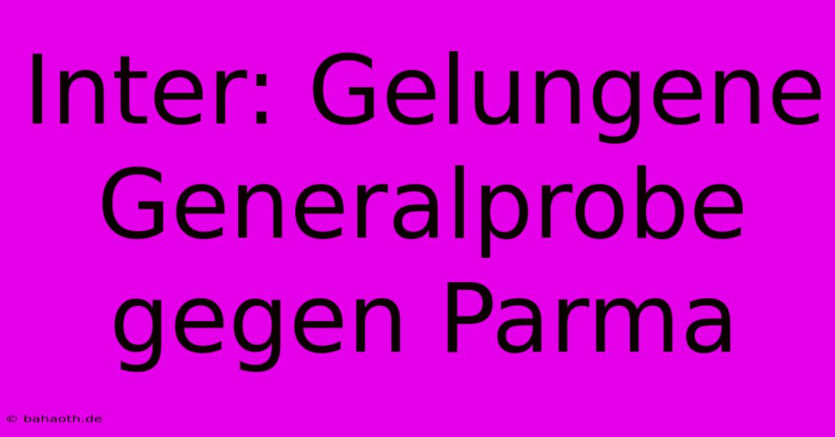 Inter: Gelungene Generalprobe Gegen Parma