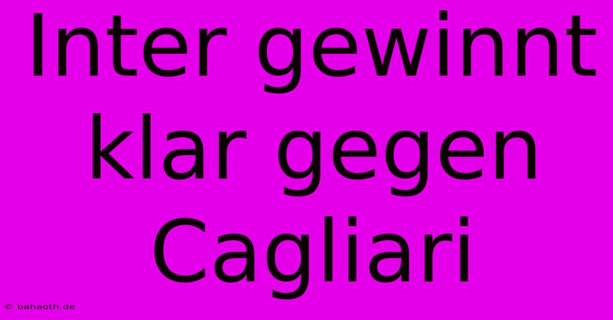 Inter Gewinnt Klar Gegen Cagliari