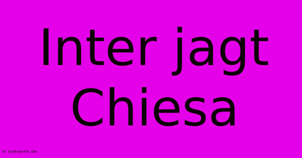 Inter Jagt Chiesa