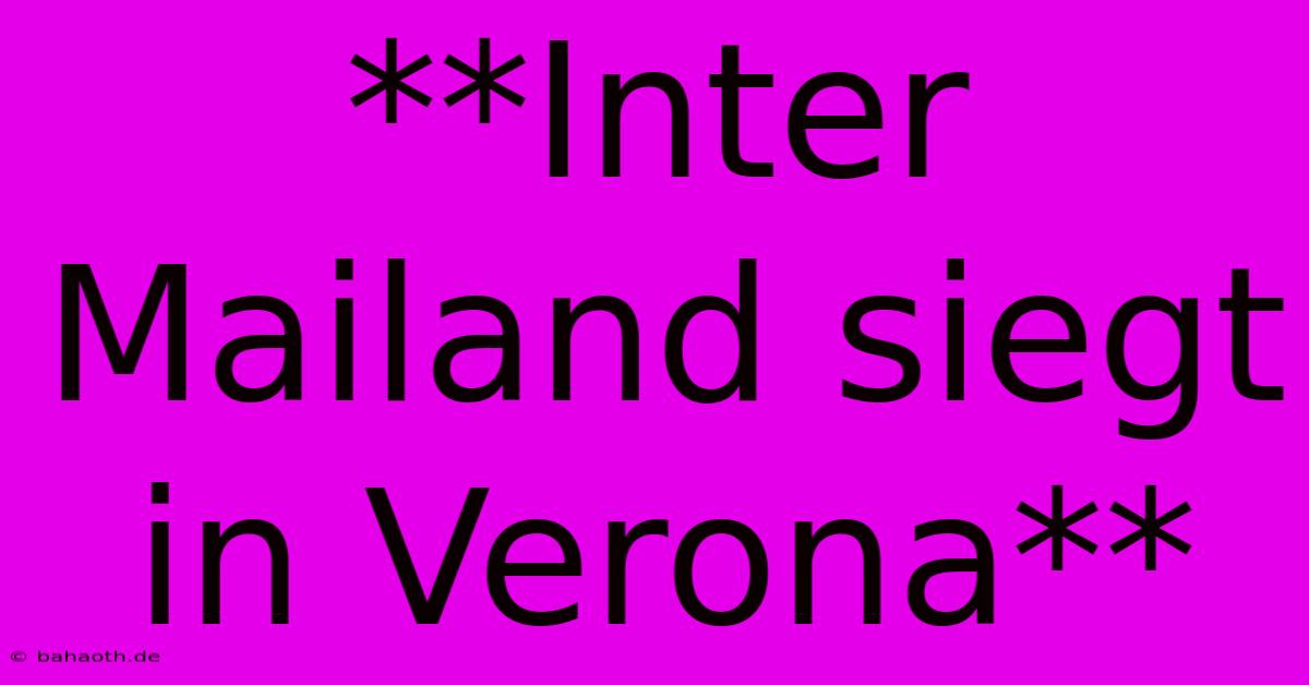 **Inter Mailand Siegt In Verona**