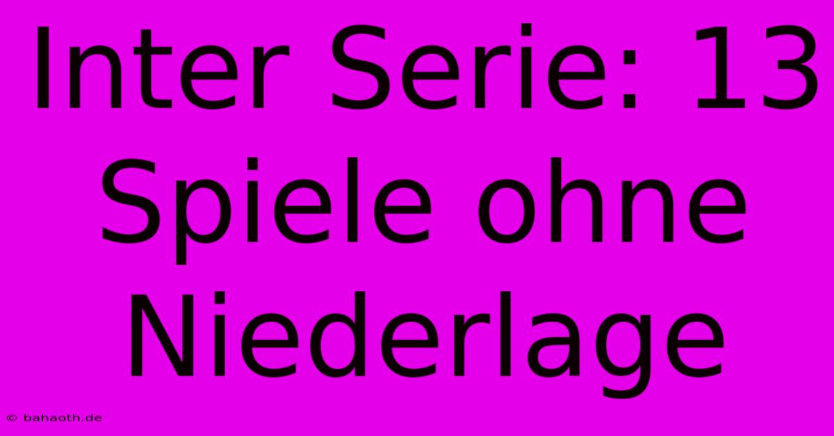 Inter Serie: 13 Spiele Ohne Niederlage