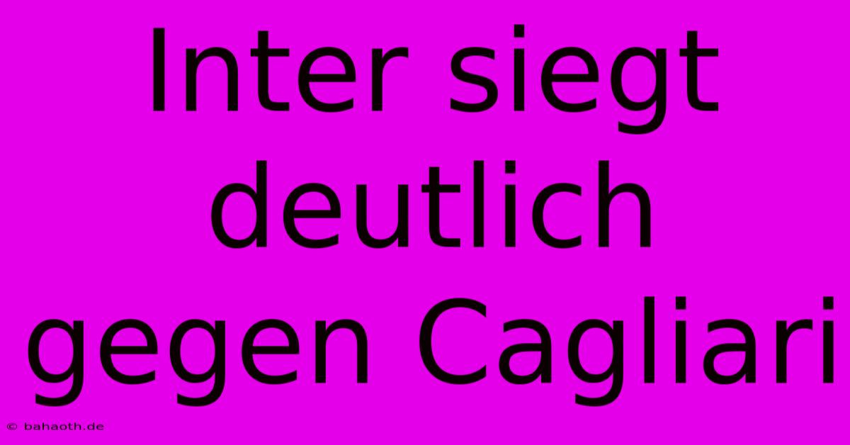 Inter Siegt Deutlich Gegen Cagliari