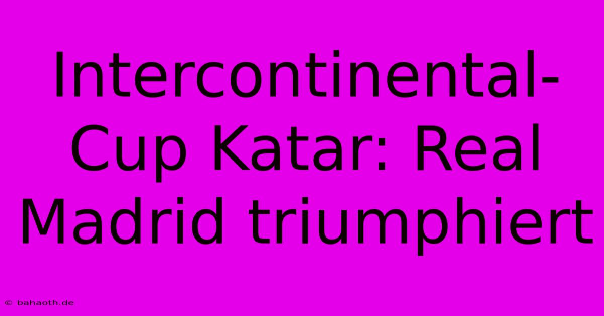 Intercontinental-Cup Katar: Real Madrid Triumphiert