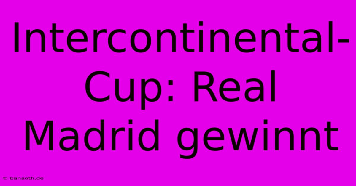 Intercontinental-Cup: Real Madrid Gewinnt