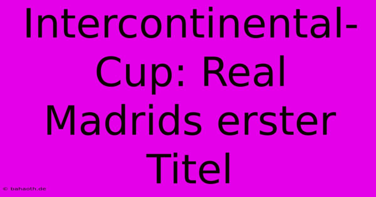 Intercontinental-Cup: Real Madrids Erster Titel