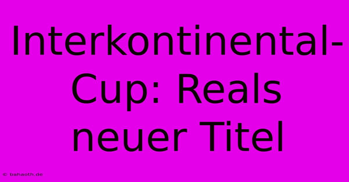 Interkontinental-Cup: Reals Neuer Titel