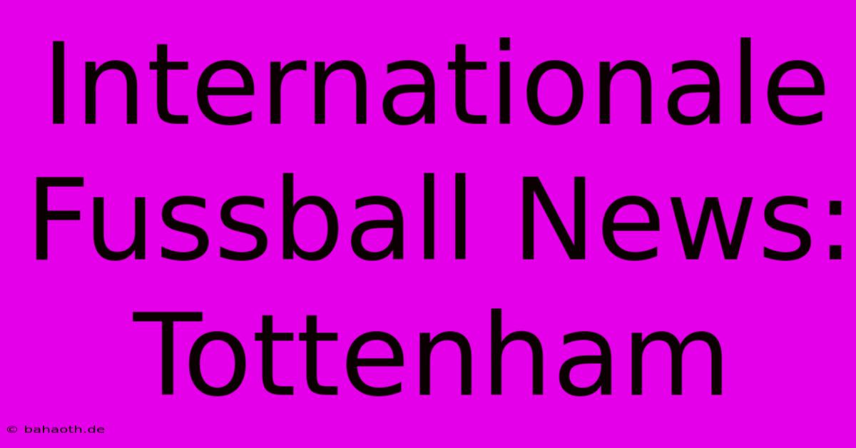 Internationale Fussball News: Tottenham